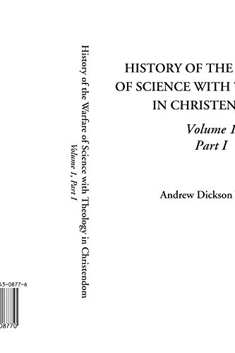 History of the Warfare of Science with Theology in Christendom, Volume 1, Part I von IndyPublish